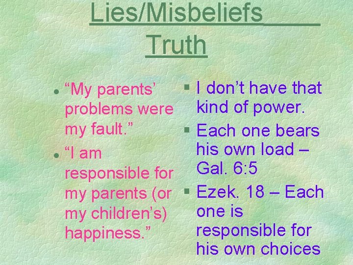 Lies/Misbeliefs Truth § I don’t have that “My parents’ problems were kind of power.