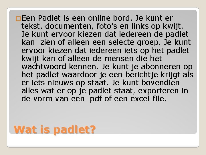 �Een Padlet is een online bord. Je kunt er tekst, documenten, foto's en links