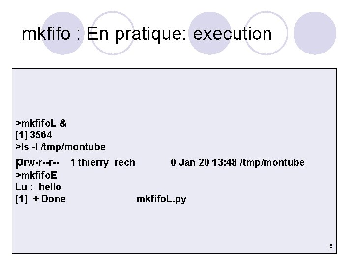 mkfifo : En pratique: execution >mkfifo. L & [1] 3564 >ls -l /tmp/montube prw-r--r->mkfifo.