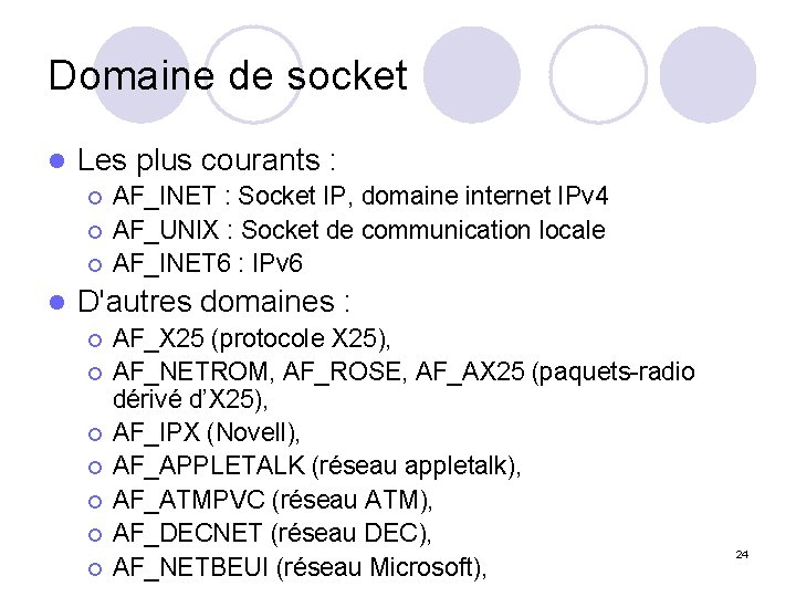 Domaine de socket l Les plus courants : ¡ ¡ ¡ l AF_INET :