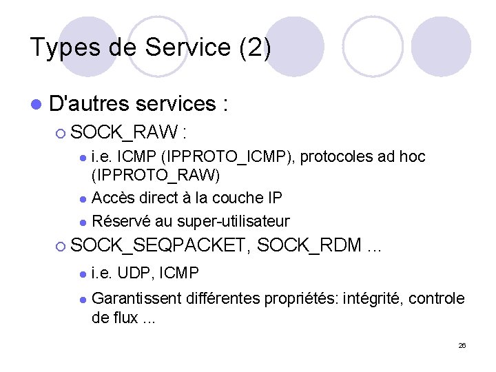 Types de Service (2) l D'autres services : ¡ SOCK_RAW : i. e. ICMP