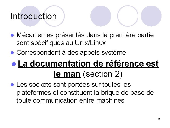 Introduction Mécanismes présentés dans la première partie sont spécifiques au Unix/Linux l Correspondent à