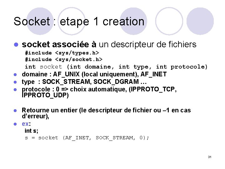 Socket : etape 1 creation l socket associée à un descripteur de fichiers #include