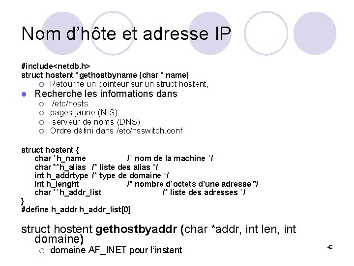 Nom d’hôte et adresse IP #include<netdb. h> struct hostent *gethostbyname (char * name) ¡