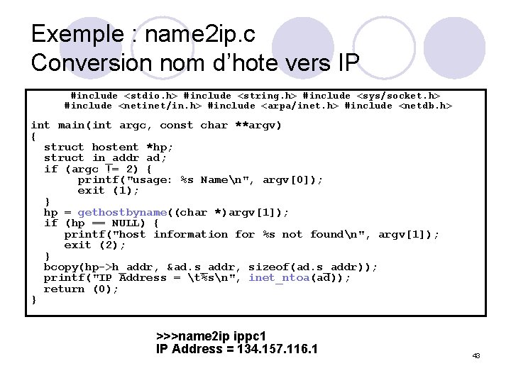 Exemple : name 2 ip. c Conversion nom d’hote vers IP #include <stdio. h>