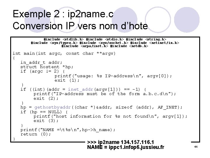 Exemple 2 : ip 2 name. c Conversion IP vers nom d’hote #include <stdlib.