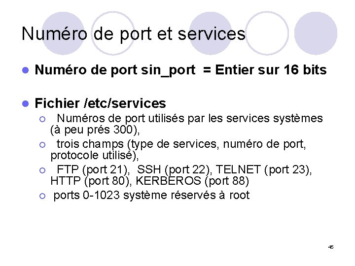 Numéro de port et services l Numéro de port sin_port = Entier sur 16