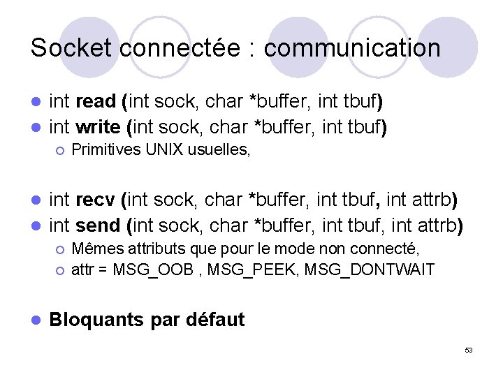 Socket connectée : communication int read (int sock, char *buffer, int tbuf) l int