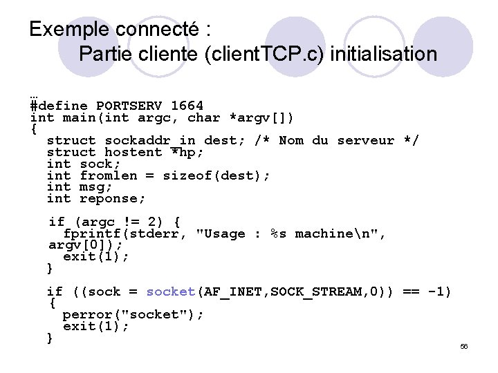 Exemple connecté : Partie cliente (client. TCP. c) initialisation … #define PORTSERV 1664 int