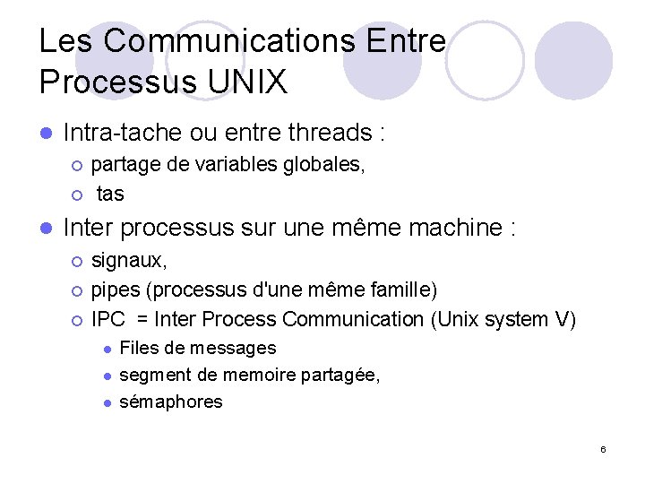 Les Communications Entre Processus UNIX l Intra-tache ou entre threads : ¡ ¡ l