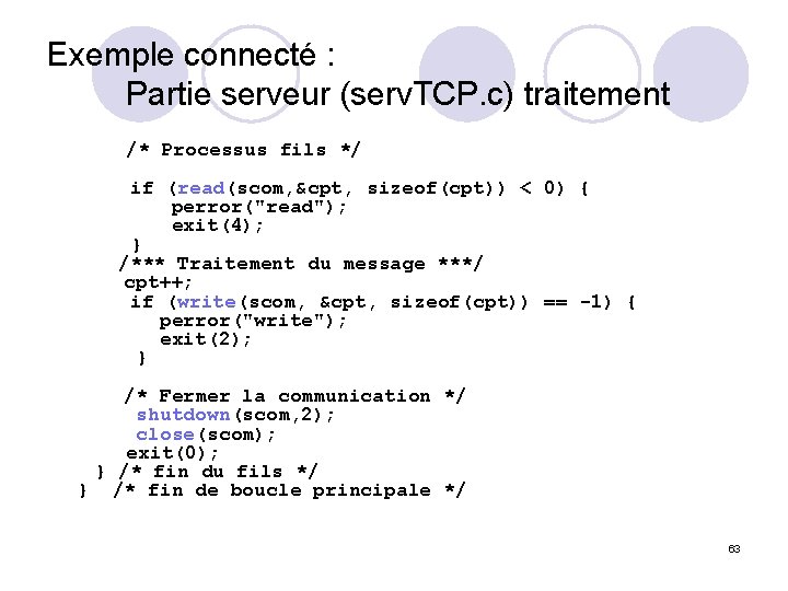 Exemple connecté : Partie serveur (serv. TCP. c) traitement /* Processus fils */ if