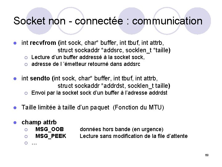 Socket non - connectée : communication l int recvfrom (int sock, char* buffer, int