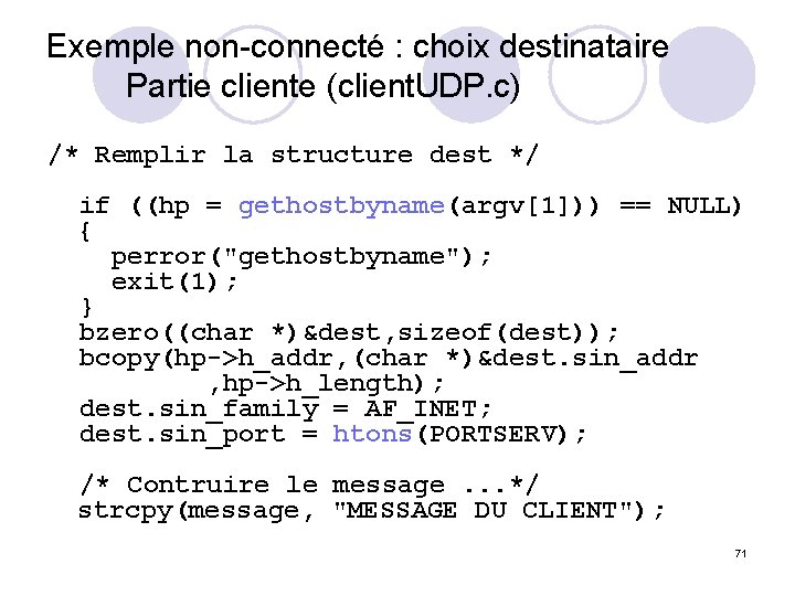 Exemple non-connecté : choix destinataire Partie cliente (client. UDP. c) /* Remplir la structure