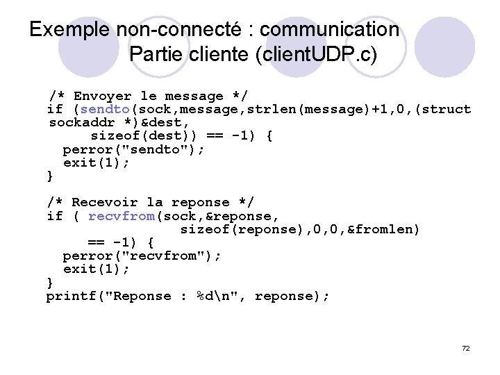 Exemple non-connecté : communication Partie cliente (client. UDP. c) /* Envoyer le message */