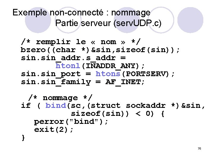 Exemple non-connecté : nommage Partie serveur (serv. UDP. c) /* remplir le « nom