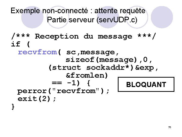 Exemple non-connecté : attente requête Partie serveur (serv. UDP. c) /*** Reception du message