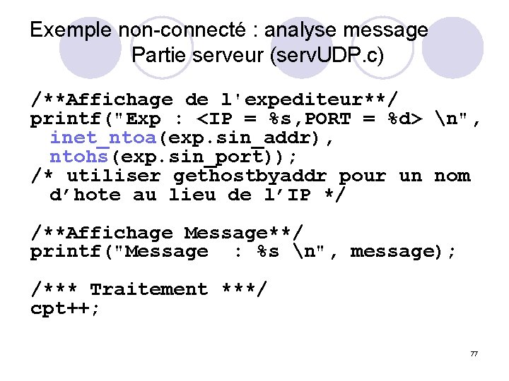 Exemple non-connecté : analyse message Partie serveur (serv. UDP. c) /**Affichage de l'expediteur**/ printf("Exp