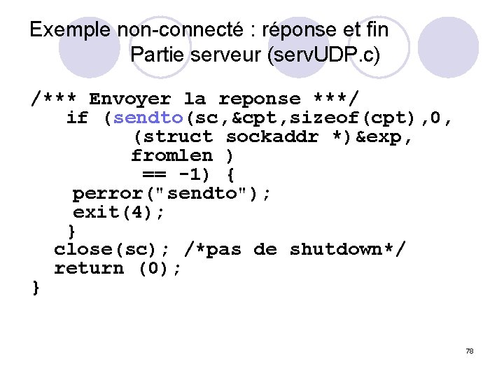 Exemple non-connecté : réponse et fin Partie serveur (serv. UDP. c) /*** Envoyer la