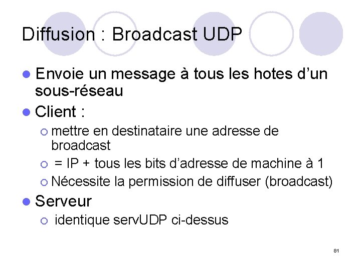 Diffusion : Broadcast UDP l Envoie un message à tous les hotes d’un sous-réseau