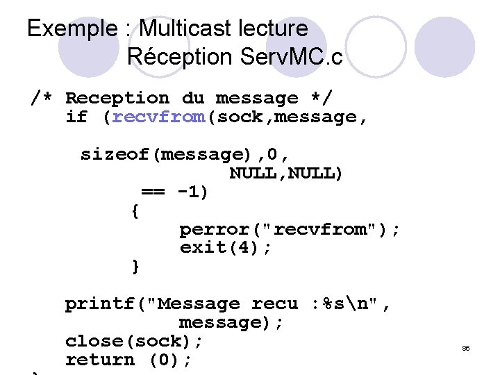 Exemple : Multicast lecture Réception Serv. MC. c /* Reception du message */ if