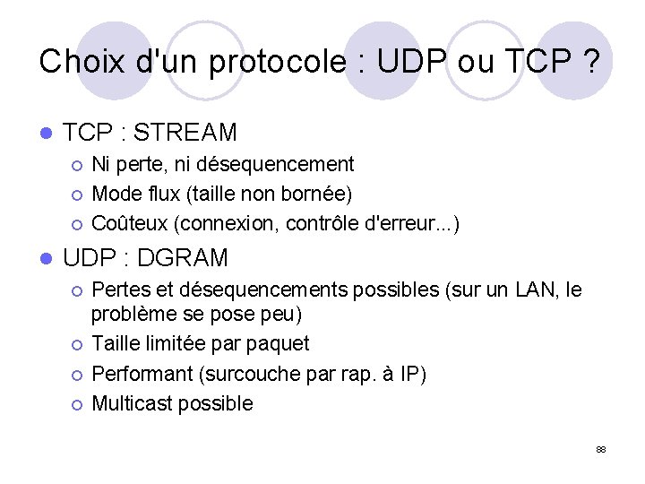 Choix d'un protocole : UDP ou TCP ? l TCP : STREAM ¡ ¡
