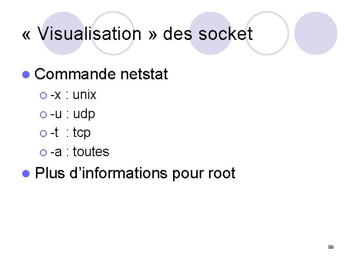  « Visualisation » des socket l Commande netstat ¡ -x : unix ¡
