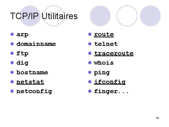 TCP/IP Utilitaires l l l l arp domainname ftp dig hostname netstat netconfig l
