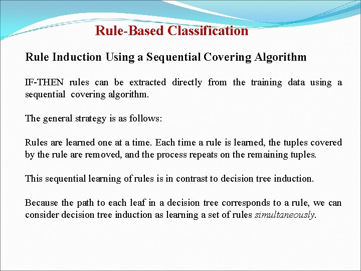 Rule-Based Classification Rule Induction Using a Sequential Covering Algorithm IF-THEN rules can be extracted