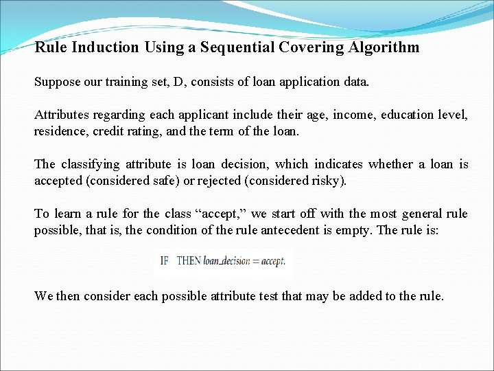 Rule Induction Using a Sequential Covering Algorithm Suppose our training set, D, consists of