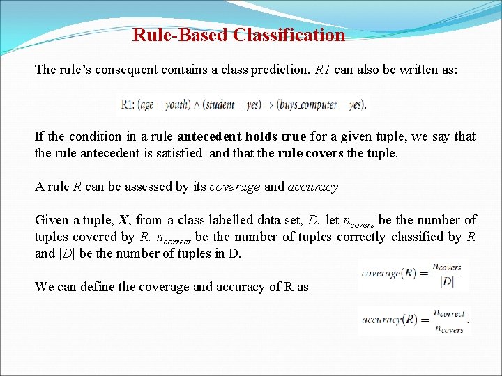 Rule-Based Classification The rule’s consequent contains a class prediction. R 1 can also be