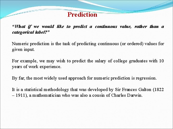 Prediction “What if we would like to predict a continuous value, rather than a