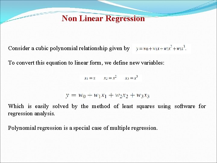 Non Linear Regression Consider a cubic polynomial relationship given by To convert this equation