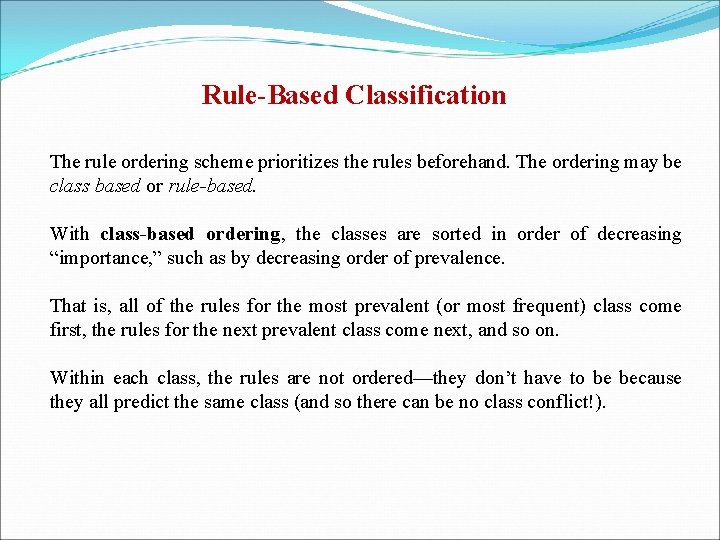 Rule-Based Classification The rule ordering scheme prioritizes the rules beforehand. The ordering may be