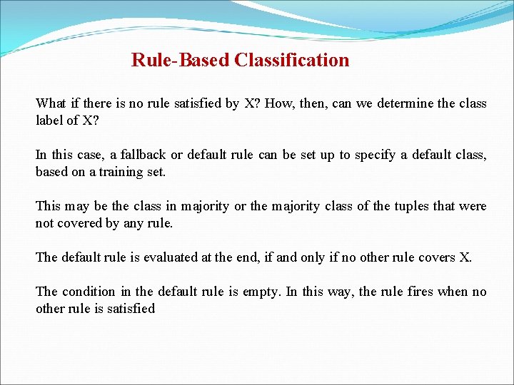 Rule-Based Classification What if there is no rule satisfied by X? How, then, can