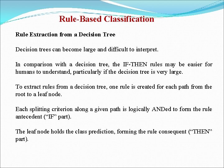 Rule-Based Classification Rule Extraction from a Decision Tree Decision trees can become large and