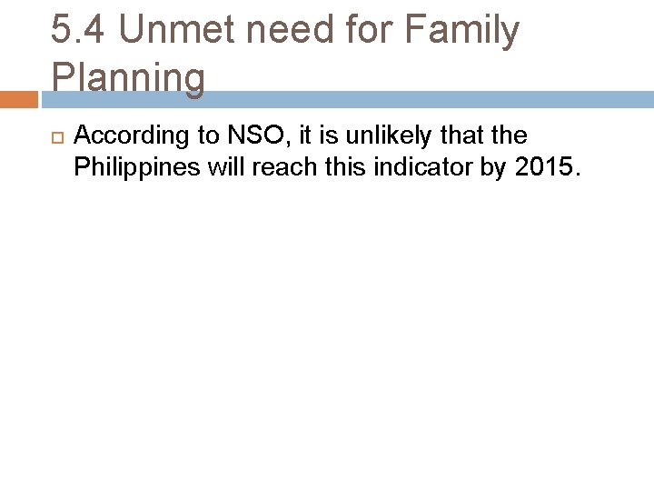 5. 4 Unmet need for Family Planning According to NSO, it is unlikely that