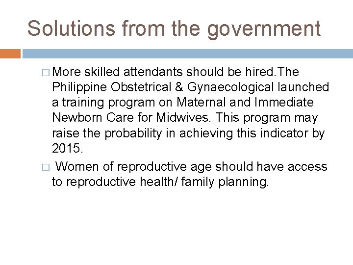 Solutions from the government � More skilled attendants should be hired. The Philippine Obstetrical