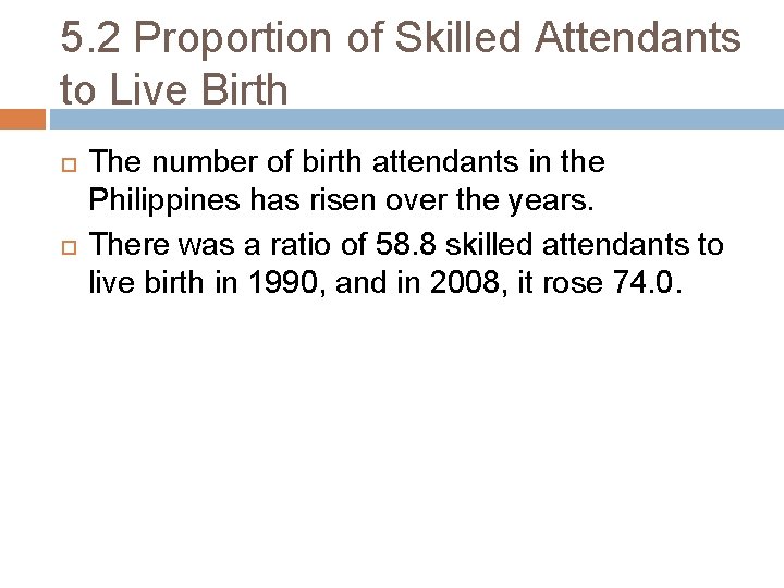 5. 2 Proportion of Skilled Attendants to Live Birth The number of birth attendants