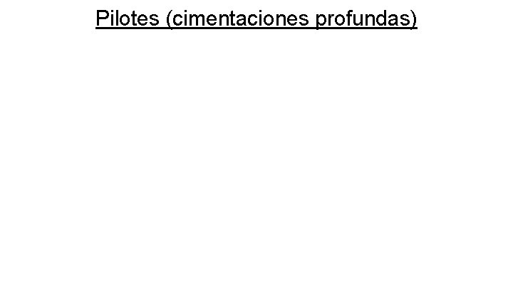 Pilotes (cimentaciones profundas) 