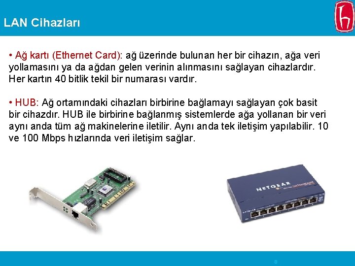 LAN Cihazları • Ağ kartı (Ethernet Card): ağ üzerinde bulunan her bir cihazın, ağa