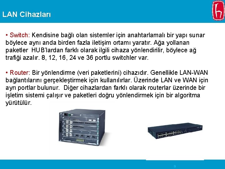 LAN Cihazları • Switch: Kendisine bağlı olan sistemler için anahtarlamalı bir yapı sunar böylece