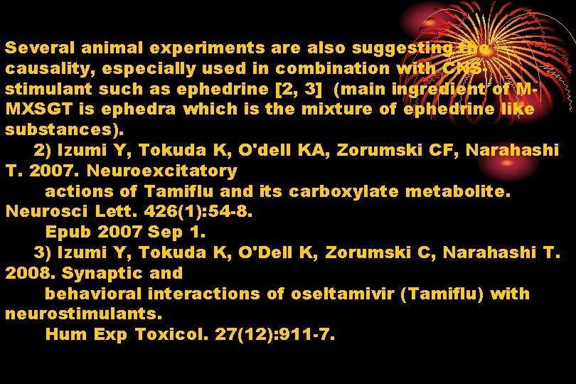 Several animal experiments are also suggesting the causality, especially used in combination with CNSstimulant