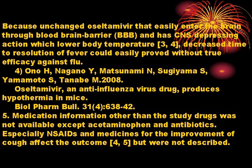 Because unchanged oseltamivir that easily enter the brain through blood brain-barrier (BBB) and has