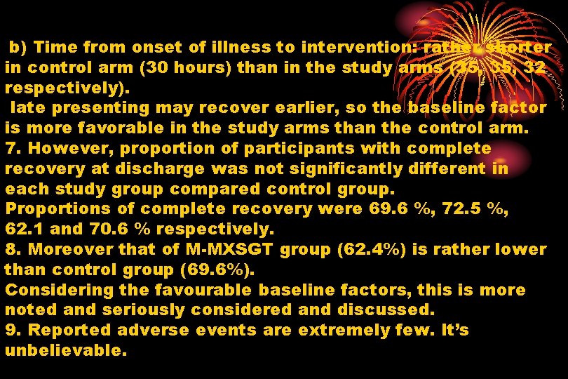 b) Time from onset of illness to intervention: rather shorter in control arm (30