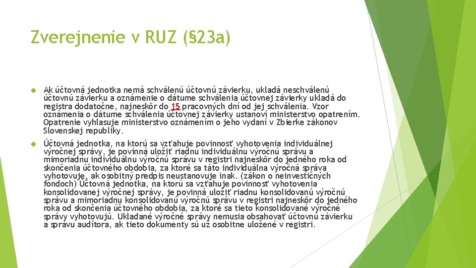 Zverejnenie v RUZ (§ 23 a) Ak účtovná jednotka nemá schválenú účtovnú závierku, ukladá