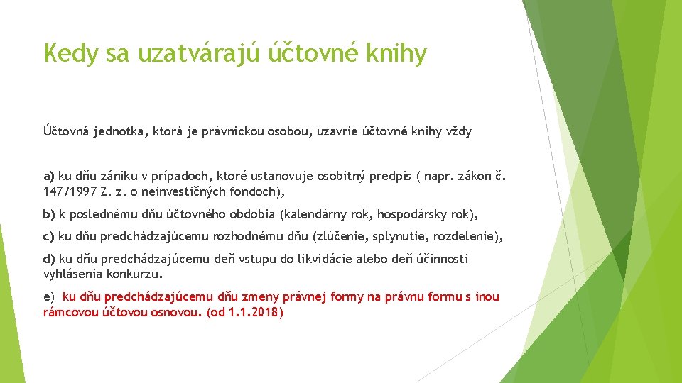 Kedy sa uzatvárajú účtovné knihy Účtovná jednotka, ktorá je právnickou osobou, uzavrie účtovné knihy