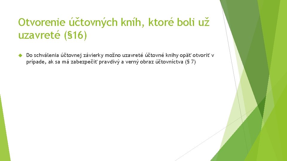 Otvorenie účtovných kníh, ktoré boli už uzavreté (§ 16) Do schválenia účtovnej závierky možno