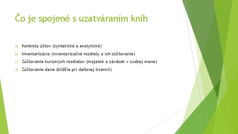 Čo je spojené s uzatváraním kníh a) Kontrola účtov (syntetické a analytické) b) Inventarizácia