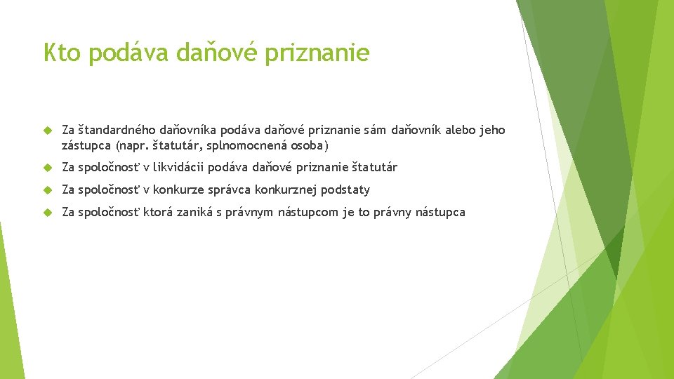 Kto podáva daňové priznanie Za štandardného daňovníka podáva daňové priznanie sám daňovník alebo jeho