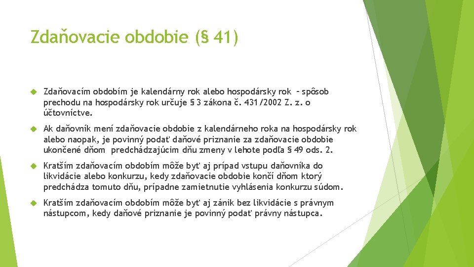 Zdaňovacie obdobie (§ 41) Zdaňovacím obdobím je kalendárny rok alebo hospodársky rok – spôsob